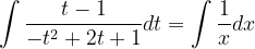 \dpi{120} \int \frac{t-1}{-t^{2}+2t+1}dt=\int \frac{1}{x}dx